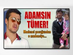 Adamsın Tümer!