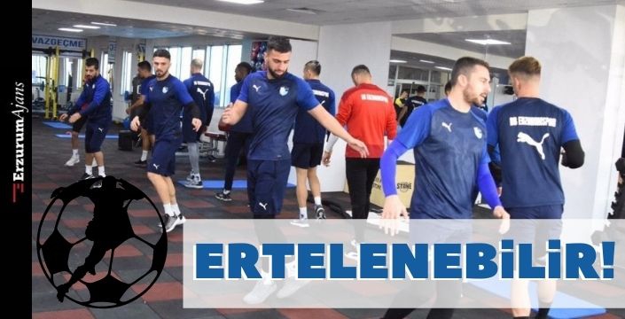 BB Erzurumspor kampı ertelenebilir!