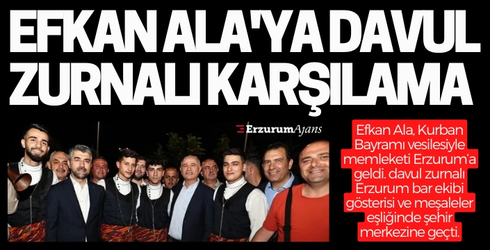 Efkan Ala memleketi Erzurum'da